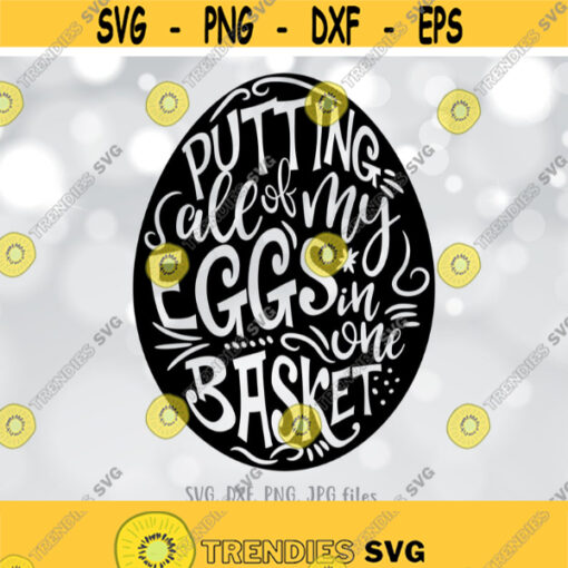 Putting All Of My Eggs In One Basket svg Funny Easter svg Easter Cut Files Easter Quote svg Kids Easter Shirt svg Cricut Silhouette Design 411