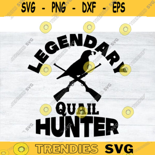 Quail Hunting SVG Legendary hunting svg deer svg deer hunting svg deer hunter svg duck hunting svg hunting cut file for hunt lovers Design 379 copy