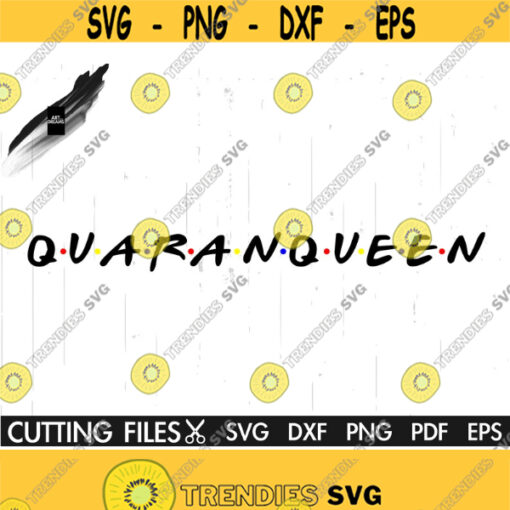 Quaranqueen Svg Quarantine Queen SVG Quarantine Svg Quarantined Svg Queen Svg Stay Home Svg Quarantine Shirt Cricut Silhouette Design 511