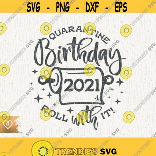 Quarantine Birthday Svg 2021 Quarantine Birthday Svg Roll With It Svg Cricut Cut File Happy Birthday 2021 Svg Birthday T Shirt Design Design 512