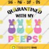 Quarantine With My Peep Svg Png Dxf Eps