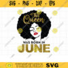 Queen Was Born in June SVG Black Woman June Birthday June Girl African American Girl June Birthday Svg Dxf Cut Files PNG Clipart copy