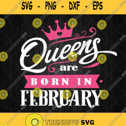 Queens Are Born In February Svg Png Gift Birthday In February Svg Silhouette