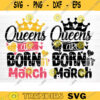 Queens Are Born In March Svg File Queens Are Born In March Vector Printable Clipart Birthday Quote Svg Birthday Queen Sign Gift Design 1226 copy