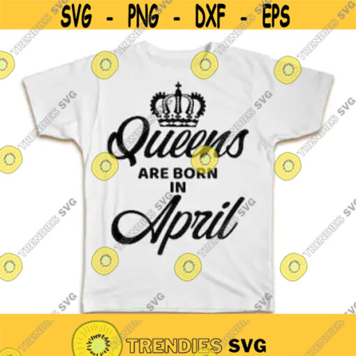 Queens are born in April SVG for T Shirt Designs For Merch Print on demand designs Png svg tshirt designs svg file for cricut Design 359