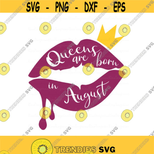 Queens are born in August svg birthday svg lips svg png dxf Cutting files Cricut Funny Cute svg designs print for t shirt quote svg queen Design 682