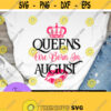 Queens are born in August. August queen. Leo queen. Virgo queen. August Birthday. birthday queen. crown svg. Kiss svg. Sexy birthday Design 6