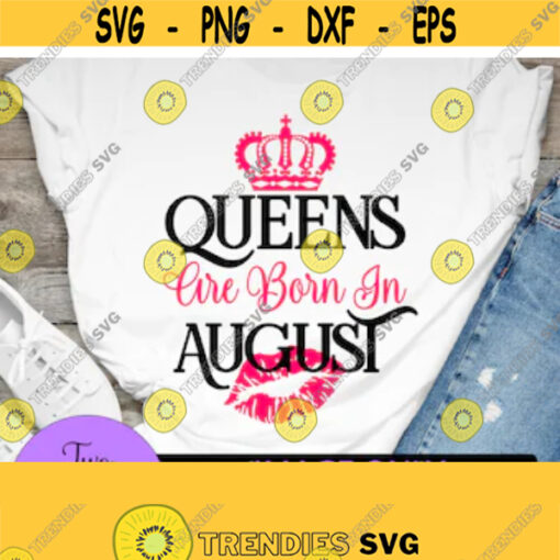 Queens are born in August. August queen. Leo queen. Virgo queen. August Birthday. birthday queen. crown svg. Kiss svg. Sexy birthday Design 6