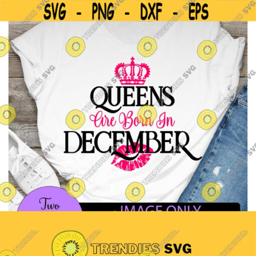 Queens are born in December. December queen. Birthday queen. Sexy birthday.Crown svg. Kiss svg. Capricorn. Sagittarius. Queen. Design 803