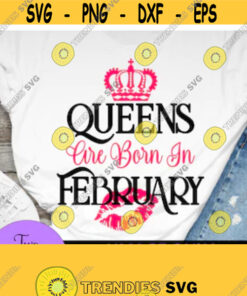 Queens Are Born In February February Birthday February Queen Birthday Queen Sexy Birthday Crown Svg Kiss Svg Design 49 Cut Files Svg Clipart Silhouette Svg Cricut Svg