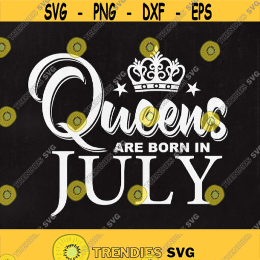 Queens are born in July Queens sag July Svg Svg files Cut files Instant download. Design 78