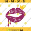 Queens are born in June svg birthday svg lips svg png dxf Cutting files Cricut Funny Cute svg designs print for t shirt quote svg queen Design 404