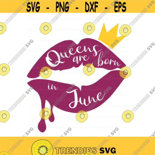Queens are born in June svg birthday svg lips svg png dxf Cutting files Cricut Funny Cute svg designs print for t shirt quote svg queen Design 404