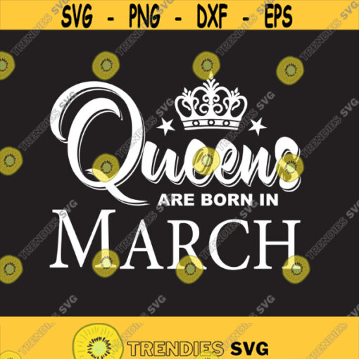Queens are born in March Queens sag March Svg Svg files Cut files Instant download. Design 137