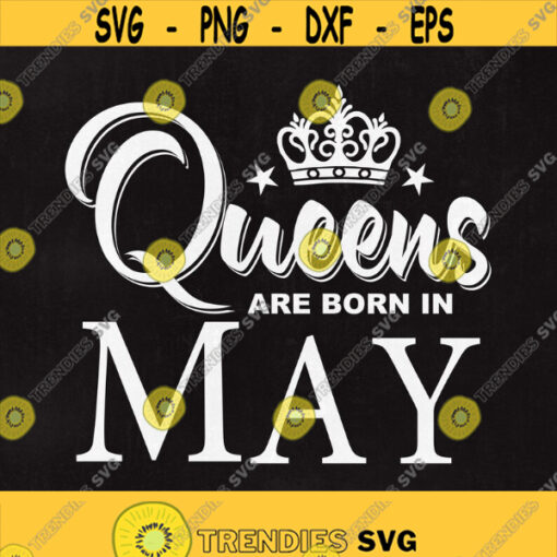 Queens are born in May Queens svg May Svg Birthday Svg Birthday in May Svg Svg files Cut files Instant download. Design 249