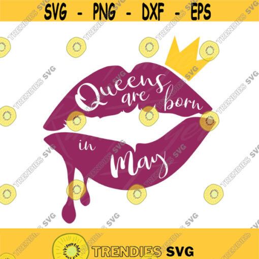 Queens are born in May svg birthday svg lips svg png dxf Cutting files Cricut Funny Cute svg designs print for t shirt quote svg queen Design 599