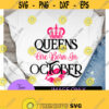 Queens are born in October. October queen. Birthday queen. Sexy birthday. Virgo. Libra. Queen. Crown svg. Kiss svg. October Birthday. Design 1341