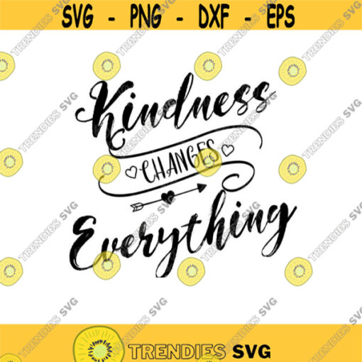Quote svg kindness changes everything svg quote svg files kindness svg love svg files svg files for cricut
