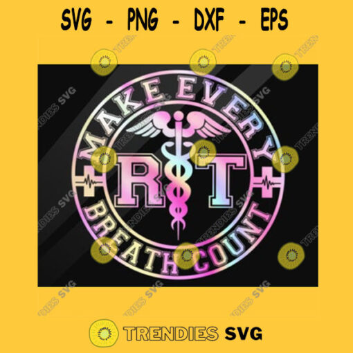 RESPIRATORY THERAPIST Make Every Breath Count Medic Frontline Warriors Essential Workers Design Svg Eps Dxf Svg Pdf