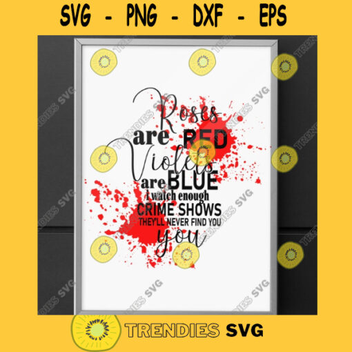 ROSES ARE RED Roses are Red Violets Are Blue Valentines Funny Humorous Svg Crime Shows Svg Eps Dxf Png Pdf