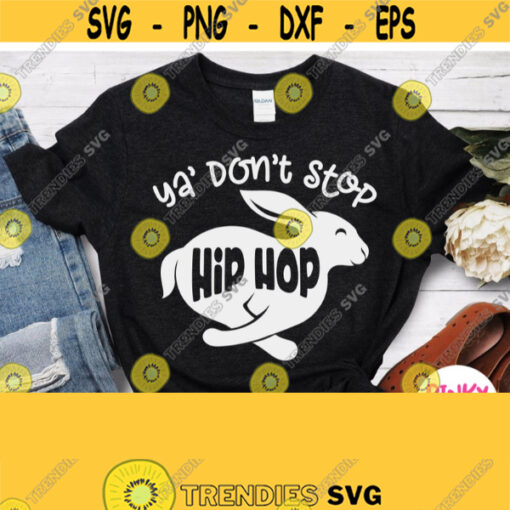Rabbit Silhouette with Saying Ya Dont Stop Hip Hop Svg Funny Svg Funny Shirt Svg Design for Baby Boy Girl Kids Children Easter File Design 579