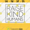 Raise Kind Humans Svg Raise Them Kind Svg Raise Kind Humans Png Be Kind Svg Kindness Svg Inspirational Svg Digital Download Design 216