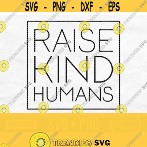 Raise Kind Humans Svg Raise Them Kind Svg Raise Kind Humans Png Be Kind Svg Kindness Svg Inspirational Svg Digital Download Design 216