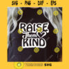 Raise Them Kind SVG Kindness SVG Be Kind SVG