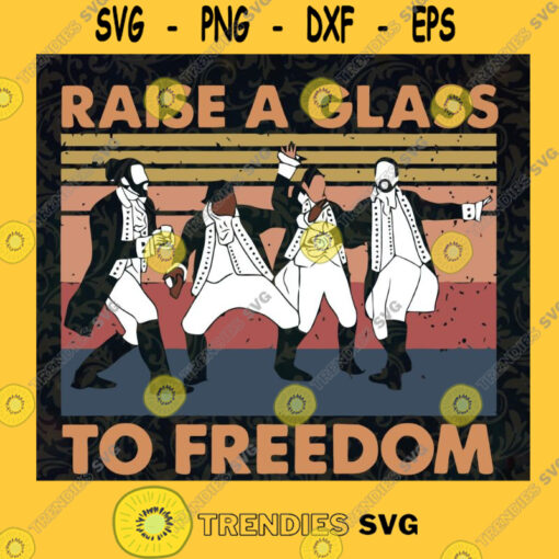 Raise a Glass to Freedom SVG Hamilton Inspired SVG