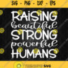 Raising Beautiful Strong Powerful Humans Svg Png Dxf Eps