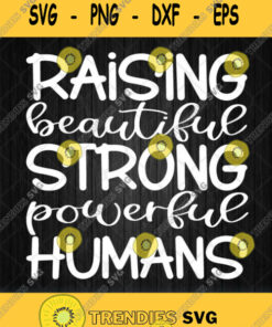 Raising Beautiful Strong Powerful Humans Svg Png Dxf Eps Svg Cut Files Svg Clipart Silhouette Sv