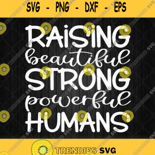 Raising Beautiful Strong Powerful Humans Svg Png Dxf Eps