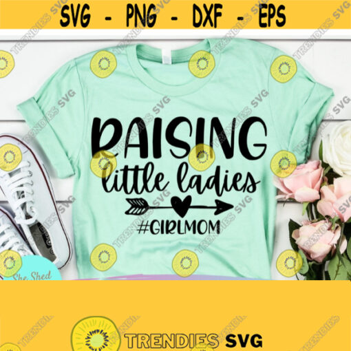 Raising Little Ladies Svg Files For Cricut Christian Quotes Svg Mom Quote Svg Svg Dxf Eps Png Silhouette Cricut Cameo Digital Design 671