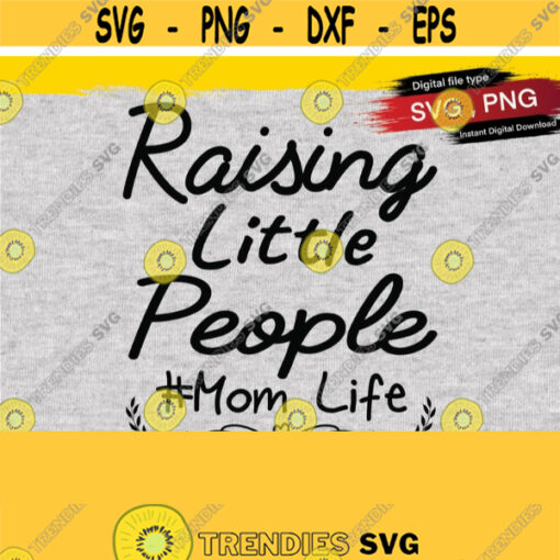 Raising Little People Mom Life SVG mom shirt svg mom digital file Mom Quote Vector Image Cut File for Cricut and Silhouette Design 401