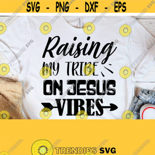Raising My Tribe On Jesus Vibes Raising My Tribe On Jesus Vibes Svg Jesus Jesus Svg Jesus Vibes Svg Tribe Tribe SvgEaster Easter Svg Design 250