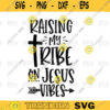 Raising My Tribe On Jesus Vibes SVG png digital file 336