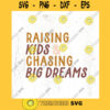 Raising kids chasing big dreams SVG cut file business mama shirt svg Boss mom svg small business svg Commercial Use Digital File