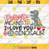 Rawr Means I Love You In Dinosaur Svg Valentines Day Svg Valentines Dinosaur Svg Rawr Svg silhouette cricut cut file svg dxf eps png .jpg
