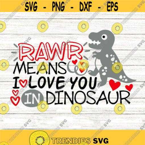 Rawr Means I Love You In Dinosaur Svg Valentines Day Svg Valentines Dinosaur Svg Rawr Svg silhouette cricut cut file svg dxf eps png .jpg