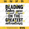 Reading Takes You On The Greatest Adventures Svgpng Digital Download 494