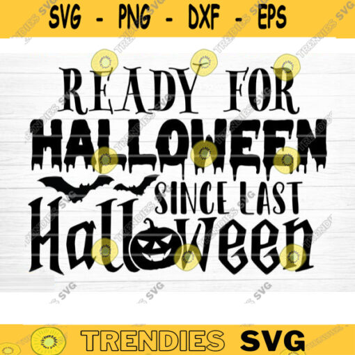 Ready For Halloween Since Last Halloween Svg Cut File Funny Halloween Quote Halloween Saying Halloween Quotes Bundle Halloween Clipart Design 1318 copy