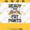 Ready Thy Fat Pants PNG Print Files Sublimation Mashed Potatoes Turkey Day Thanksgiving Dinner Thanksgiving Puns Pie Day Food Puns Design 376