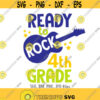 Ready To Rock 4th Grade SVG Fourth Grade Boy svg Rock Guitar svg Boys Shirt svg Back To School svg First Day Of School svg Music svg Design 694