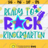 Ready To Rock Kindergarten 1st day Of Kindergarten 1st Day of Kindergarten Back To School Kindergarten Cute Kindergarten Cut File SVG Design 514