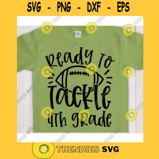 Ready to Tackle 4th Grade svgFourth grade shirt svgBack to School cut fileFirst day of school svg for cricutFootball quote svg