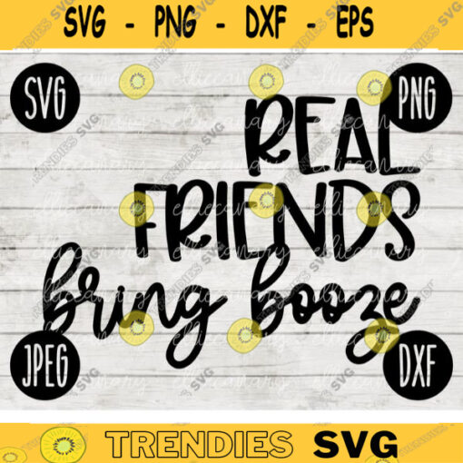 Real Friends Bring Booze SVG svg png jpeg dxf Vinyl Cut File Front Door Doormat Home Sign Decor Funny Cute 2626