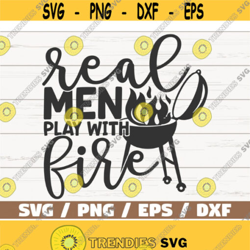 Real Men Play With Fire SVG Cut File Cricut Commercial use Instant Download Silhouette Barbecue Dad SVG Funny Grill Design 906