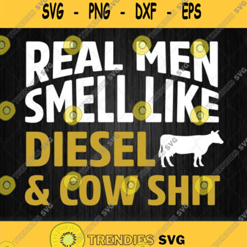 Real Men Smell Like Diesel And Cow Shit Svg