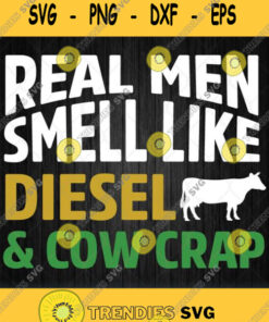 Real Men Smell Like Diesel Cow Crap Svg Svg Cut Files Svg Clipart Silhouette Svg Cricut Svg File