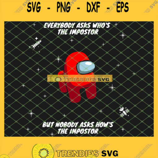 Red Among Us Astronaut SVG Everybody Asks Whos The Impostor But No Body Asks How The Impostor SVG PNG DXF EPS 1